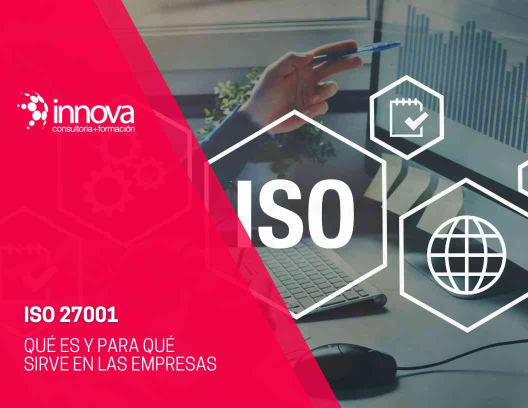 Qué es la ISO 27001 y para qué sirve.